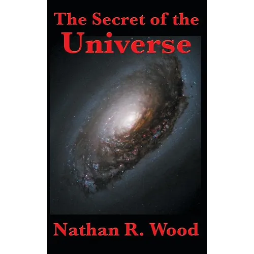 The Secret of the Universe: Science, Faith, and the Hidden Order of Creation - Hardcover
