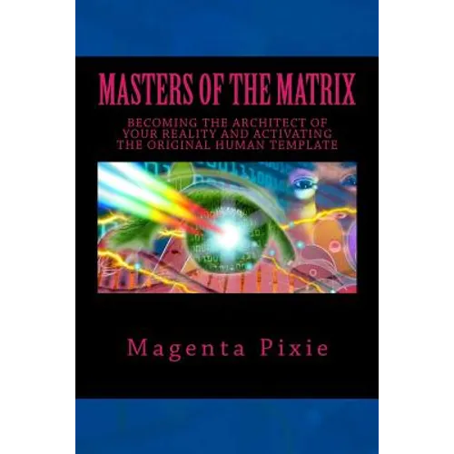 Masters of the Matrix: Becoming the Architect of Your Reality and Activating the Original Human Template - Paperback