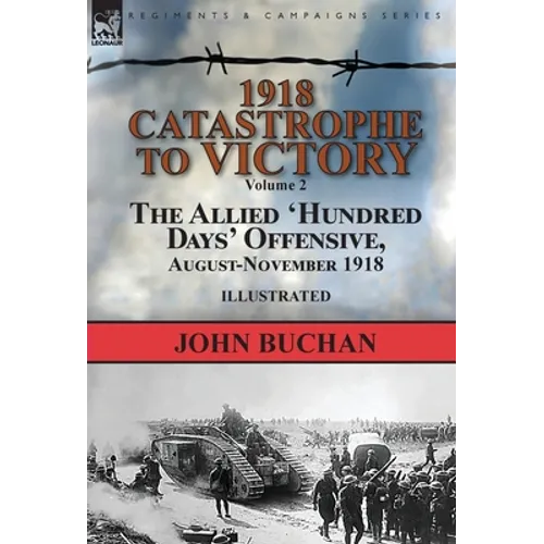 1918-Catastrophe to Victory: Volume 2-The Allied 'Hundred Days' Offensive, August-November 1918 - Hardcover