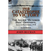 1918-Catastrophe to Victory: Volume 2-The Allied 'Hundred Days' Offensive, August-November 1918 - Hardcover