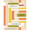 The Quilted Home Handbook: A Guide to Developing Your Quilting Skills-Including 15+ Patterns for Items Around Your Home - Hardcover