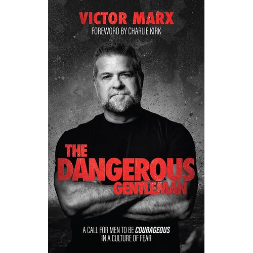 The Dangerous Gentleman: A Call for Men to Be Courageous in a Culture of Fear - Hardcover