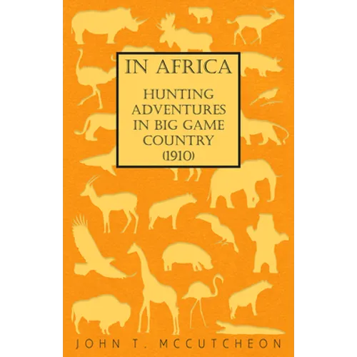 In Africa - Hunting Adventures in Big Game Country (1910) - Hardcover