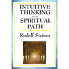 Intuitive Thinking as a Spiritual Path: A Classic Work of Spiritual Philosophy and Human Freedom - Paperback