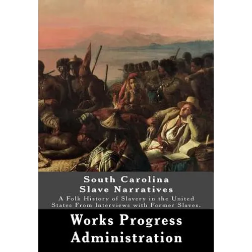 South Carolina Slave Narratives: A Folk History of Slavery in the United States From Interviews with Former Slaves. - Paperback