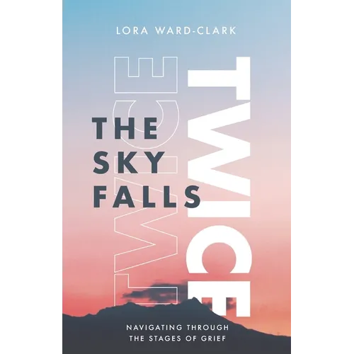 The Sky Falls Twice: Navigating Through The Stages of Grief - Paperback