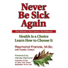 Never Be Sick Again: Health Is a Choice, Learn How to Choose It - Paperback