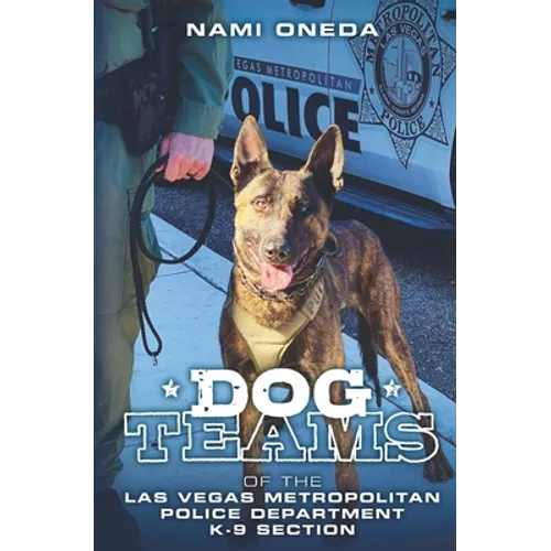 Dog Teams: Of the Las Vegas Metropolitan Police Department K9 Section - Paperback