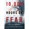10,000 Hours of Fear: A Memoir - Hardcover