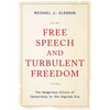 Free Speech and Turbulent Freedom: The Dangerous Allure of Censorship in the Digital Era - Hardcover