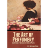 The Art of Perfumery, and Methods of Obtaining the Odors of Plants - Hardcover
