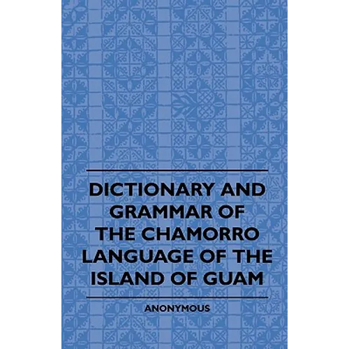 Dictionary And Grammer Of The Chamorro Language Of The Island Of Guam - Paperback