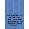 Dictionary And Grammer Of The Chamorro Language Of The Island Of Guam - Paperback