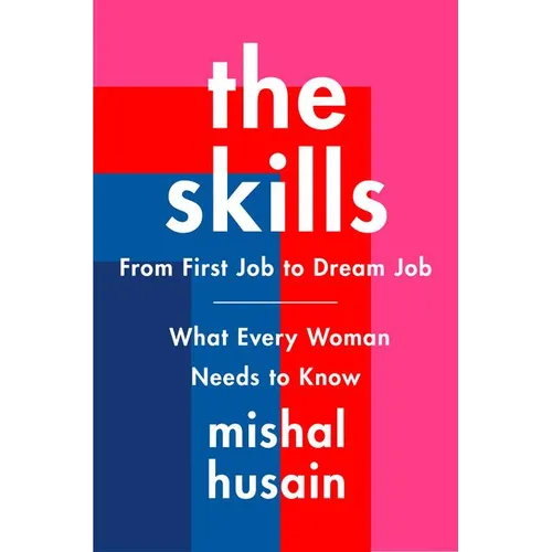 The Skills: From First Job to Dream Job--What Every Woman Needs to Know - Hardcover