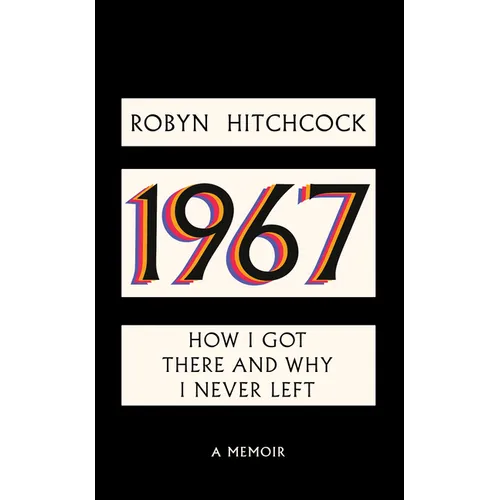 1967: How I Got There and Why I Never Left - Hardcover