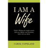 I Am a Wife: Today's Wisdom for Single Women That Your Mother and Grandma Didn't Tell You About. - Paperback