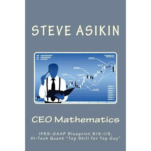 CEO Mathematics (2nd Ed): IFRS-GAAP Blueprint B/S-I/S, Hi-Tech Quant "Top Skill for Top Guy" - Paperback