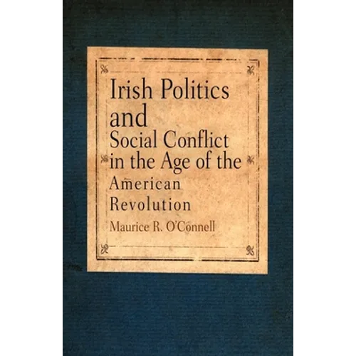Irish Politics and Social Conflict in the Age of the American Revolution - Paperback