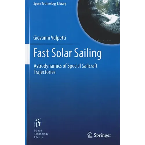 Fast Solar Sailing: Astrodynamics of Special Sailcraft Trajectories - Hardcover