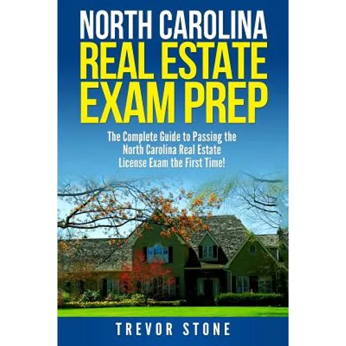 North Carolina Real Estate Exam Prep: The Complete Guide to Passing the North Carolina Real Estate License Exam the First Time! - Paperback