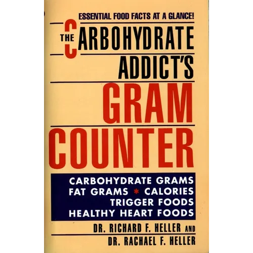 The Carbohydrate Addict's Gram Counter: The Carbohydrate Addict's Gram Counter: Essential Food Facts at a Glance - Mass Market Paperbound