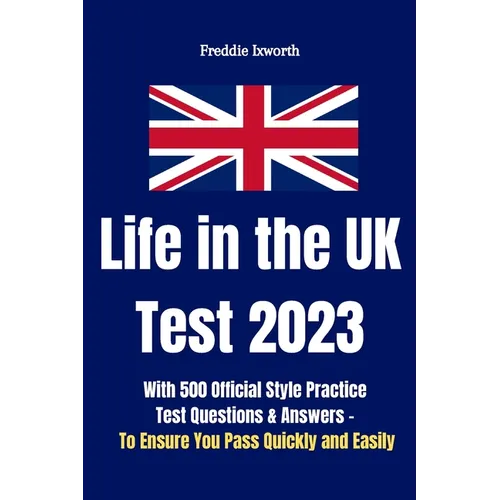 Life in the UK Test 2023: With 500 Official Style Practice Test Questions and Answers - To Ensure You Pass Quickly and Easily - Paperback