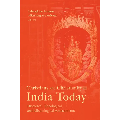 Christians and Christianity in India Today: Historical, Theological, and Missiological Assessments - Paperback