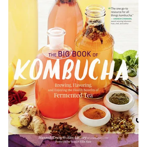 The Big Book of Kombucha: Brewing, Flavoring, and Enjoying the Health Benefits of Fermented Tea - Hardcover