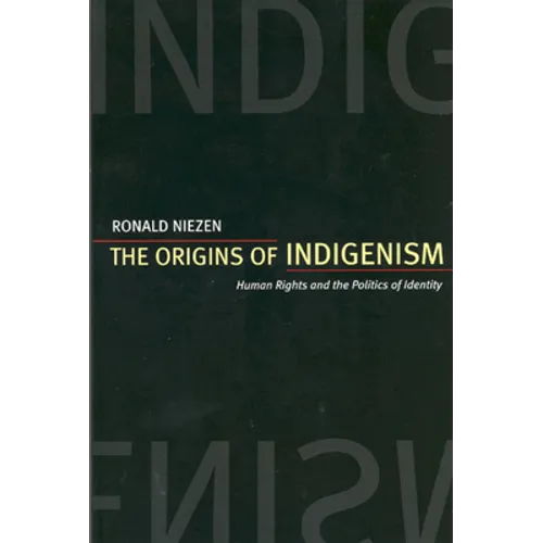 The Origins of Indigenism: Human Rights and the Politics of Identity - Paperback