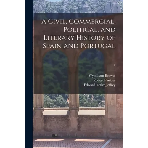 A Civil, Commercial, Political, and Literary History of Spain and Portugal; 1 - Paperback