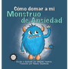 Cómo Domar a Mi Monstruo de Ansiedad - Hardcover