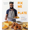 Fix Me a Plate: Traditional and New School Soul Food Recipes from Scotty Scott of Cook Drank Eat - Paperback
