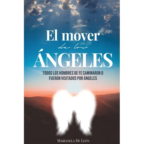 El Mover de Los Ángeles: Todos los hombres de fe caminaron o fueron visitados por ángeles - Paperback