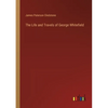 The Life and Travels of George Whitefield - Paperback