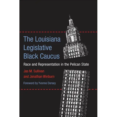 The Louisiana Legislative Black Caucus: Race and Representation in the Pelican State - Hardcover