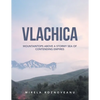Vlachica: Mountaintops Above a Stormy Sea of Contending Empires - Paperback