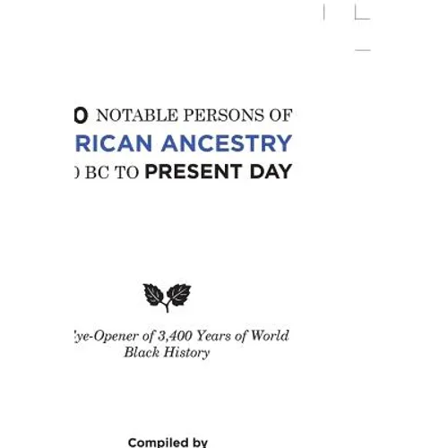 700 Notable Persons of African Ancestry 1400 Bc to Present Day: An Eye-Opener of 3,400 Years of World Black History - Paperback