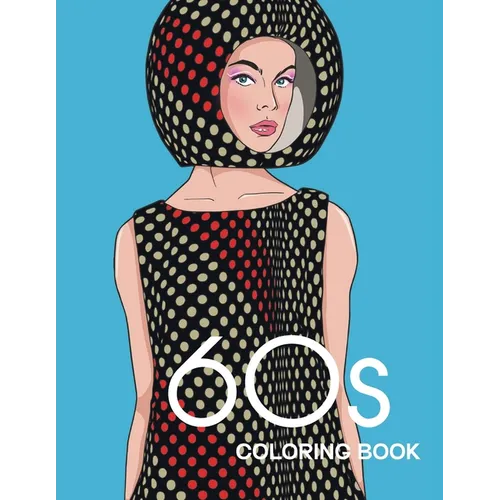 60s COLORING BOOK: THE GROOVY 1960s FASHION COLORING BOOK! - Paperback
