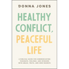Healthy Conflict, Peaceful Life: A Biblical Guide for Communicating Thoughts, Feelings, and Opinions with Grace, Truth, and Zero Regret - Paperback