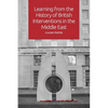 Learning from the History of British Interventions in the Middle East - Paperback