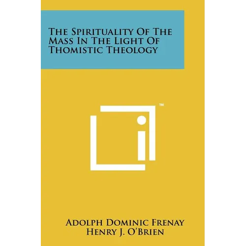 The Spirituality Of The Mass In The Light Of Thomistic Theology - Paperback