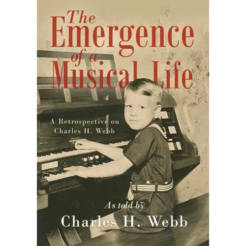 The Emergence of a Musical Life: A Retrospective on Charles H. Webb - Paperback