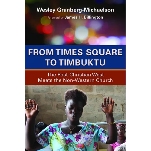 From Times Square to Timbuktu: The Post-Christian West Meets the Non-Western Church - Paperback