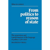 From Politics to Reason of State: The Acquisition and Transformation of the Language of Politics 1250 1600 - Paperback