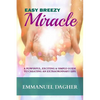 Easy Breezy Miracle: A Powerful, Exciting & Simple Guide to Creating an Extraordinary Life - Paperback