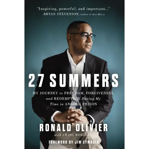 27 Summers: My Journey to Freedom, Forgiveness, and Redemption During My Time in Angola Prison - The Perfect Father's Day Gift for Dads - Hardcover