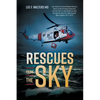 Rescues from the Sky: True Stories of the Air Medical Rescue Teams of the US Coast Guard who risk their lives to save others as seen through - Paperback