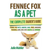 Fennec Fox as a Pet: The Complete Owner's Guide.: Fennec Fox facts, habitat, care, price, breeders, training, laws, diet, cost, health, all covered! - Paperback