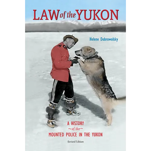 Law of the Yukon: A Pictorial History of the Mounted Police in the Yukon - Paperback