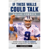 If These Walls Could Talk: Dallas Cowboys: Stories from the Dallas Cowboys Sideline, Locker Room, and Press Box - Paperback